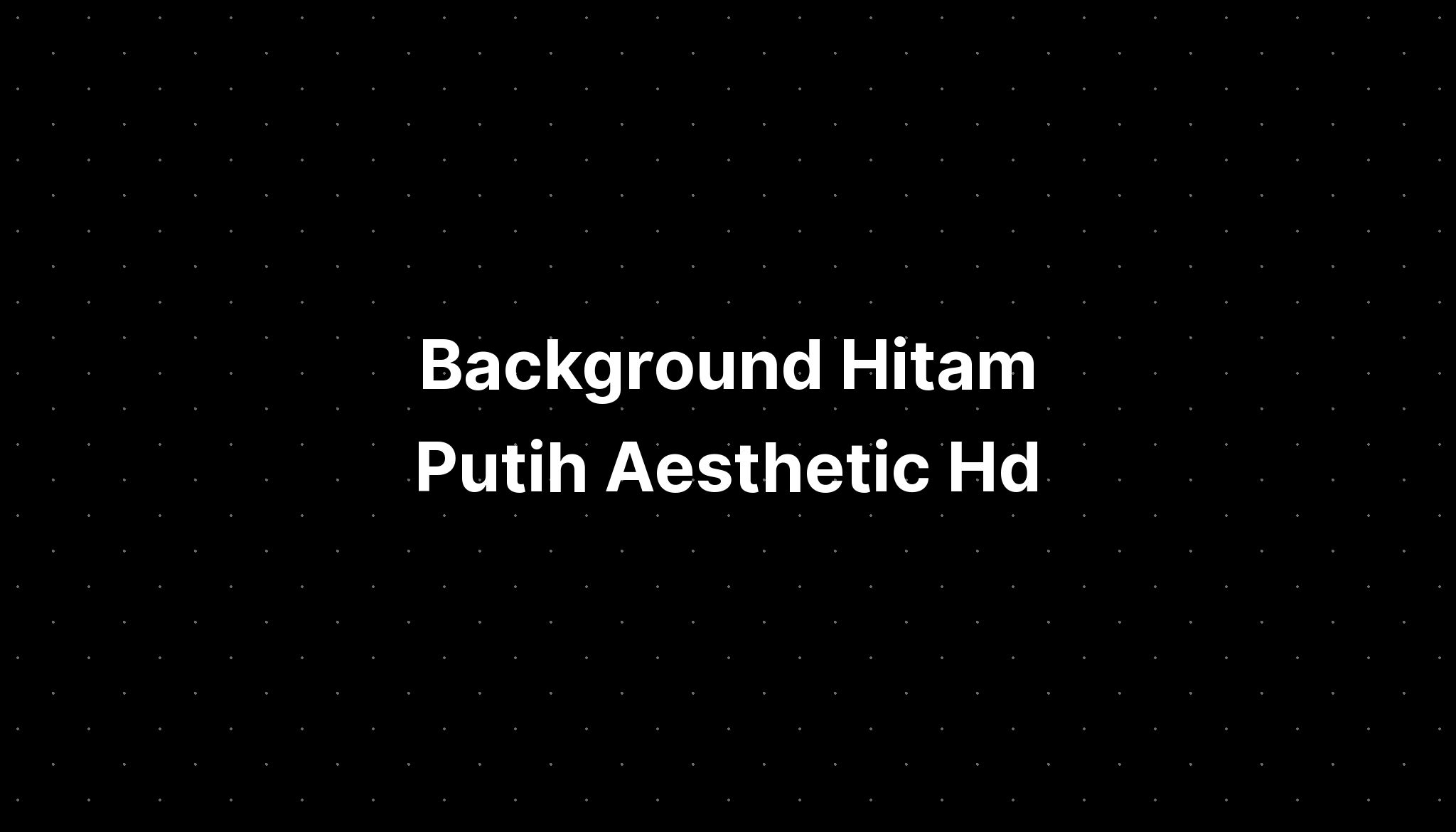 Background Hitam Putih Aesthetic Hd - IMAGESEE